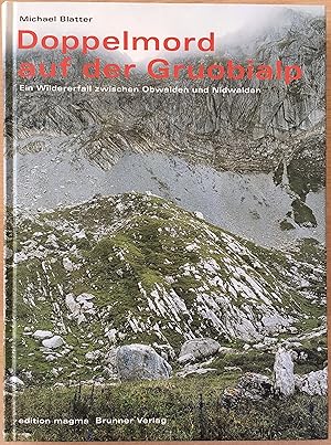 Doppelmord auf der Gruobialp. Ein Wildererfall zwischen Obwalden und Nidwalden