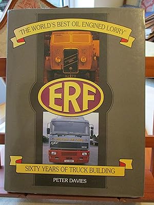 ERF: The World's Best Oil Engined Lorry. Sixty Years of Truck Building