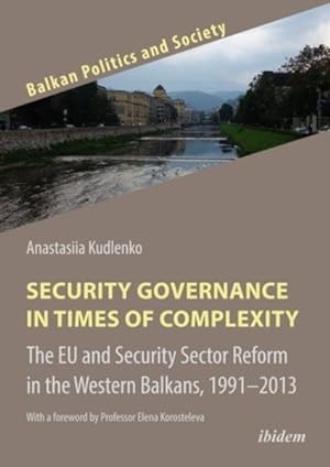 Bild des Verkufers fr Security Governance in Times of Complexity : The Eu and Security Sector Reform in the Western Balkans, 1991-2013 zum Verkauf von GreatBookPrices
