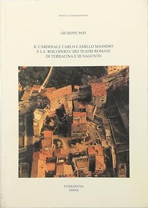 Seller image for Il Cardinale Carlo Camillo Massimo e la riscoperta dei teatri romani di Terracina e di Sagunto for sale by Libreria Tara