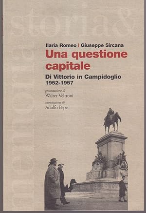 Seller image for Una questione capitale Di Vittori in Campidoglio 1952-1957 Presentazione di Walter Veltroni Introduzione di Adolfo Pepe for sale by Libreria Tara
