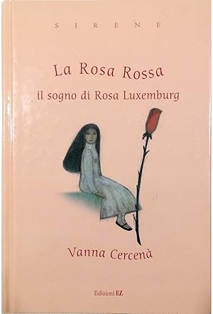 Image du vendeur pour La Rosa Rossa Il sogno di Rosa Luxemburg mis en vente par Libreria Tara