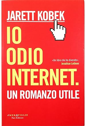 Image du vendeur pour Io odio internet Un romanzo utile mis en vente par Libreria Tara