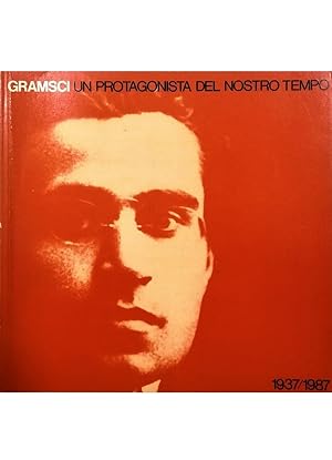 Seller image for Gramsci Un protagonista del nostro tempo 1937/1987 for sale by Libreria Tara
