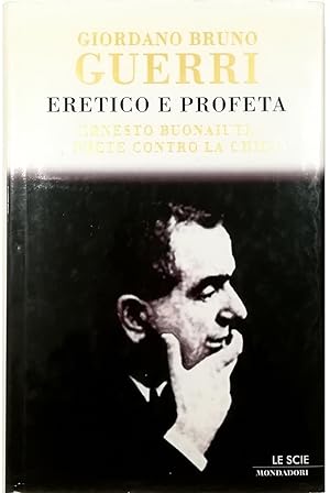 Eretico e profeta Ernesto Buonaiuti, un prete contro la Chiesa