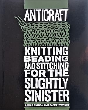 Seller image for AntiCraft: Knitting, Beading And Stitching For The Slightly Sinister for sale by PKRD