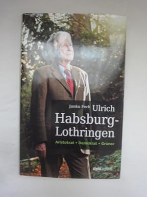 Seller image for Ulrich Habsburg-Lothringen. Aristokrat. Demokrat. Grner. for sale by Malota