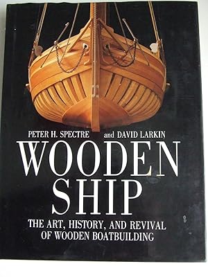 Bild des Verkufers fr Wooden Ship, the art, history, and revival of wooden boatbuilding zum Verkauf von McLaren Books Ltd., ABA(associate), PBFA