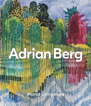 Adrian Berg / Marco Livingstone ; with contributions by Paul Huxley RA and Samuel Clarke