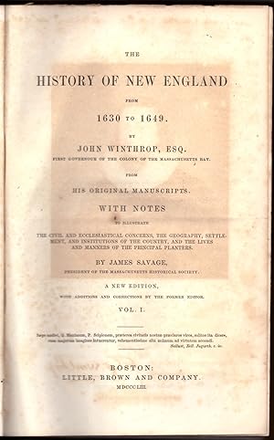 Bild des Verkufers fr The History of New England from 1630 to 1649. By John Winthrop, Esq. From His Original Manuscripts. With Notes to Illustrate the Civil and Ecclesiastical Concerns, the Geography, Settlement, and Institutions of the Country, and the Lives and Manners of the Principal Planters by James Savage zum Verkauf von Craig Olson Books, ABAA/ILAB