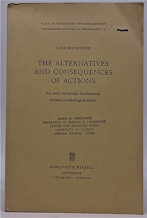 The Alternatives and Consequences of Actions; An Essay on Certain Fundamental Notions in Teleolog...