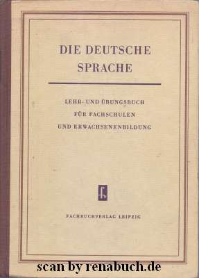 Die deutsche Sprache Lehr- und Übungsbuch für Fachschulen und Erwachsenenbildung