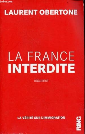 Bild des Verkufers fr La France interdite - La vrit sur l'immigration - Collection Document. zum Verkauf von Le-Livre