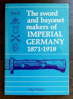 THE SWORD AND BAYONET MAKERS OF IMPERIAL GERMANY 1871-1918.