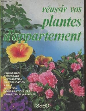 Image du vendeur pour Russir vos plantes d'appartement : Utilisation - rempotage - fertilisation - multiplication - taille - situation - soins particuliers - parasites et maladies mis en vente par Le-Livre