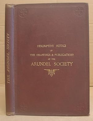 Descriptive Notice Of The Drawings And Publications Of The Arundel Society, Arranged In The Order...