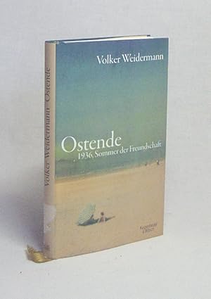 Seller image for Ostende : 1936 - Sommer der Freundschaft / Volker Weidermann for sale by Versandantiquariat Buchegger