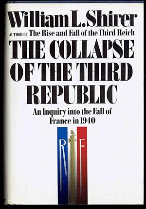 The Collapse of the Third Republic: An Inquiry into the Fall of France in 1940