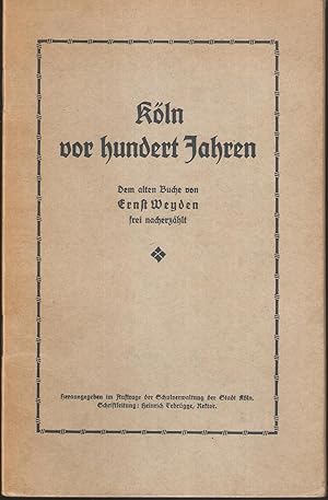 Köln vor hundert Jahren - Dem alten Buche von Ernst Weyden frei nacherzählt