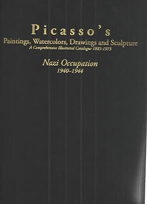 Immagine del venditore per Picasso's Paintings, Watercolors, Drawings and Sculpture. a Comprehensive Illustrated Catalogue 1885-1973. Nazi Occupation, 1940-1944 Second Edition, Revised and Enlarged. venduto da Elder's Bookstore