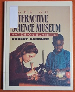 Imagen del vendedor de Make an Interactive Science Museum: Hands-On Exhibits a la venta por GuthrieBooks