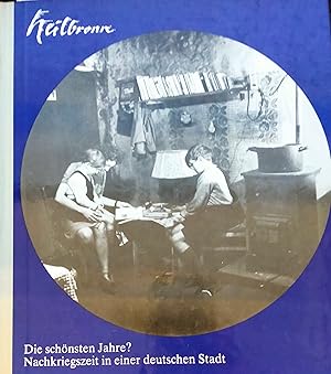 Bild des Verkufers fr Heilbronn - Die schnsten Jahre?: Nachkriegszeit in einer deutschen Stadt. 9. Buch ber Heilbronn. 1984 zum Verkauf von Buecherstube Eilert, Versandantiquariat