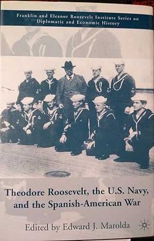 THEODORE ROOSEVELT , THE U.S. NAVY , AND THE SPANISH-AMERICAN WAR
