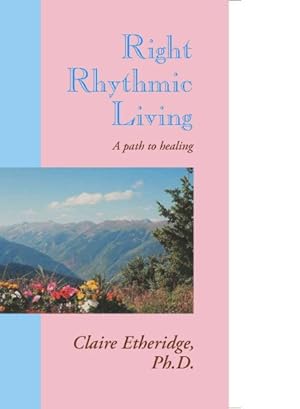 Immagine del venditore per Right Rhythmic Living : A Path to Healing venduto da GreatBookPricesUK
