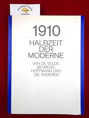 1910 Halbzeit der Moderne Van De Velde, Behrens, Hoffmann und die Anderen. Westfällisches Landesm...