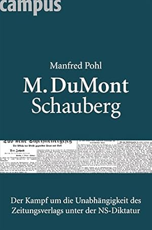 M. DuMont Schauberg : der Kampf um die Unabhängigkeit des Zeitungsverlags unter der NS-Diktatur.