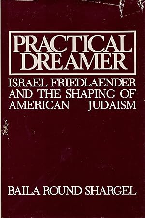 Practical Dreamer: Israel Friedlaender and the Shaping of American Judaism