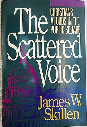 The Scattered Voice: Christians at Odds in the Public Square