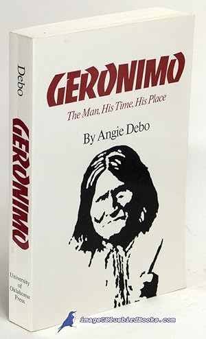 Geronimo: The Man, His Time, His Place (The Civilization of the American Indian series)