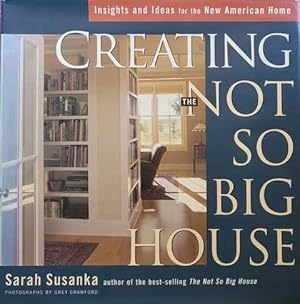 Creating the Not So Big House [Insights and Ideas for the New American Home]