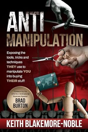Seller image for AntiManipulation : Exposing the tools, tricks, and techniques THEY use to manipulate YOU into buying THEIR stuff. for sale by AHA-BUCH GmbH