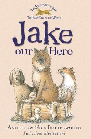Bild des Verkufers fr Jake Our Hero (Adventures of Jake the Best Dog in the World) zum Verkauf von WeBuyBooks