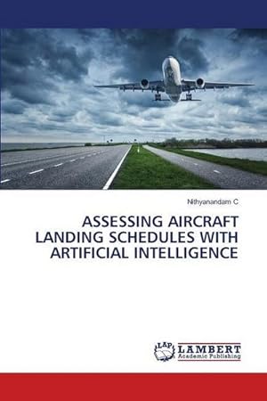Seller image for ASSESSING AIRCRAFT LANDING SCHEDULES WITH ARTIFICIAL INTELLIGENCE for sale by AHA-BUCH GmbH
