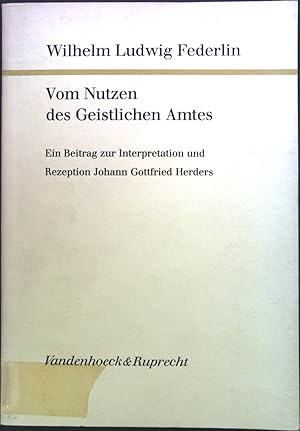 Immagine del venditore per Vom Nutzen des geistlichen Amtes : e. Beitr. zur Interpretation u. Rezeption Johann Gottfried Herders. Forschungen zur Kirchen- und Dogmengeschichte ; Bd. 33 venduto da books4less (Versandantiquariat Petra Gros GmbH & Co. KG)