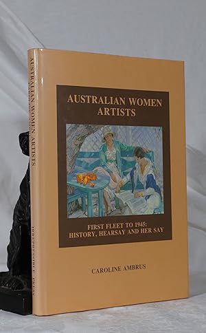 Seller image for AUSTRALIAN WOMEN ARTISTS. First Fleet to 1945 : History, Hearsay and Her Say for sale by A&F.McIlreavy.Buderim Rare Books