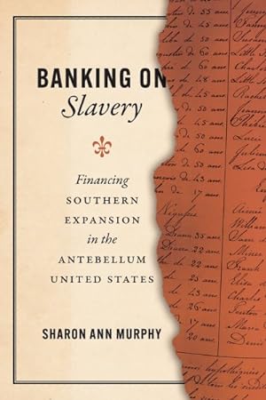Imagen del vendedor de Banking on Slavery : Financing Southern Expansion in the Antebellum United States a la venta por GreatBookPrices