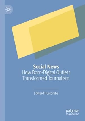 Image du vendeur pour Social News : How Born-digital Outlets Transformed Journalism mis en vente par GreatBookPrices