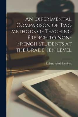 Image du vendeur pour An Experimental Comparison of Two Methods of Teaching French to Non-French Students at the Grade Ten Level (Paperback or Softback) mis en vente par BargainBookStores