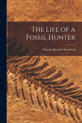 Bild des Verkufers fr The Life of a Fossil Hunter (Paperback or Softback) zum Verkauf von BargainBookStores