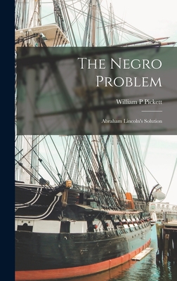 Image du vendeur pour The Negro Problem; Abraham Lincoln's Solution (Hardback or Cased Book) mis en vente par BargainBookStores