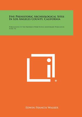 Seller image for Five Prehistoric Archeological Sites In Los Angeles County, California: Publications Of The Frederick Webb Hodge Anniversary Publication Fund, V6 (Paperback or Softback) for sale by BargainBookStores