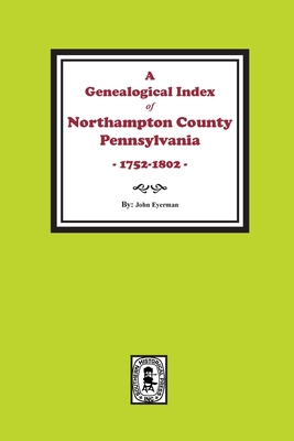 Seller image for A Genealogical Index of Northampton County, Pennsylvania, 1752-1802. (Paperback or Softback) for sale by BargainBookStores