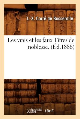 Image du vendeur pour Les Vrais Et Les Faux Titres de Noblesse. (�d.1886) (Paperback or Softback) mis en vente par BargainBookStores