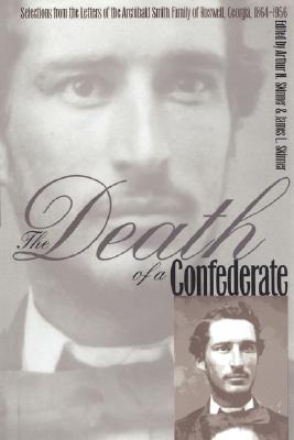 Seller image for The Death of a Confederate: Selections from the Letters of the Archibald Smith Family of Roswell, Georgia, 1864-1956 (Paperback or Softback) for sale by BargainBookStores