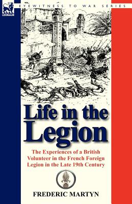 Seller image for Life in the Legion: The Experiences of a British Volunteer in the French Foreign Legion in the Late 19th Century (Paperback or Softback) for sale by BargainBookStores