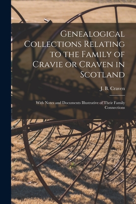 Immagine del venditore per Genealogical Collections Relating to the Family of Cravie or Craven in Scotland: With Notes and Documents Illustrative of Their Family Connections (Paperback or Softback) venduto da BargainBookStores